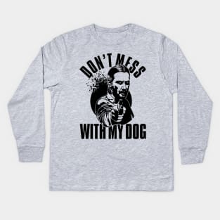 Don't Mess With My Dog John Wick Kids Long Sleeve T-Shirt